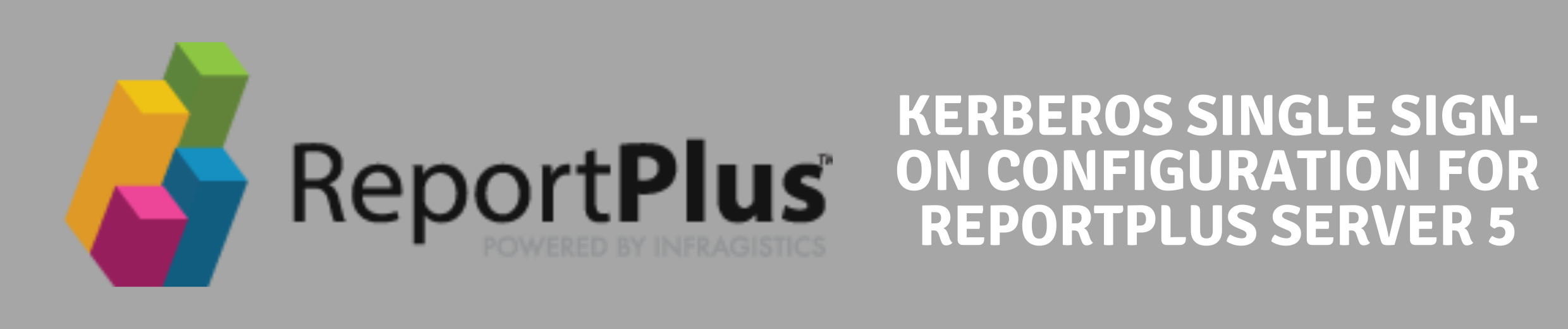 Kerberos Single-Sign On Configuration Guide for ReportPlus Server 5